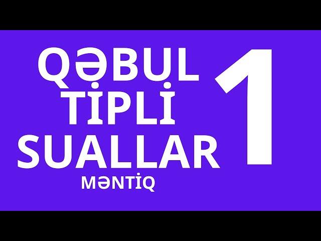 MƏNTİQ : QƏBUL TİPLİ SUALLAR