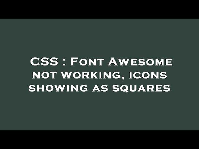 CSS : Font Awesome not working, icons showing as squares