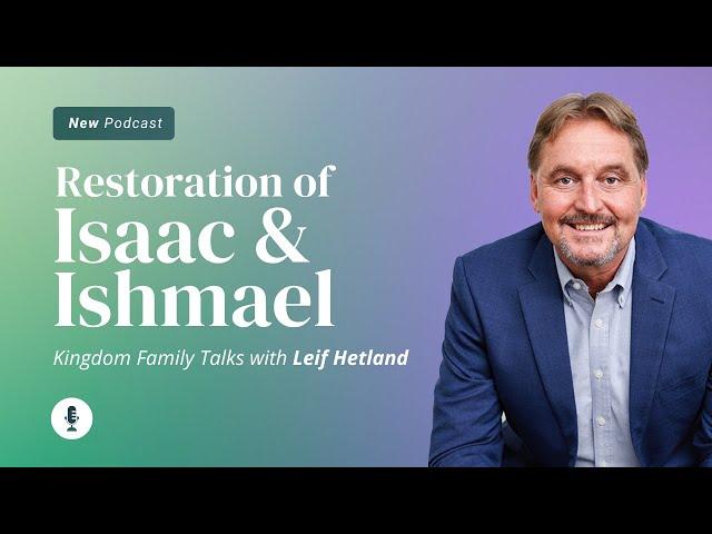 Restoration of Isaac and Ishmael || The Key to Israel's Salvation || Leif Hetland