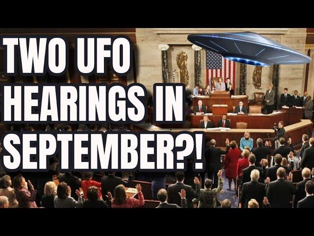 There will be TWO UFO hearings in September?!