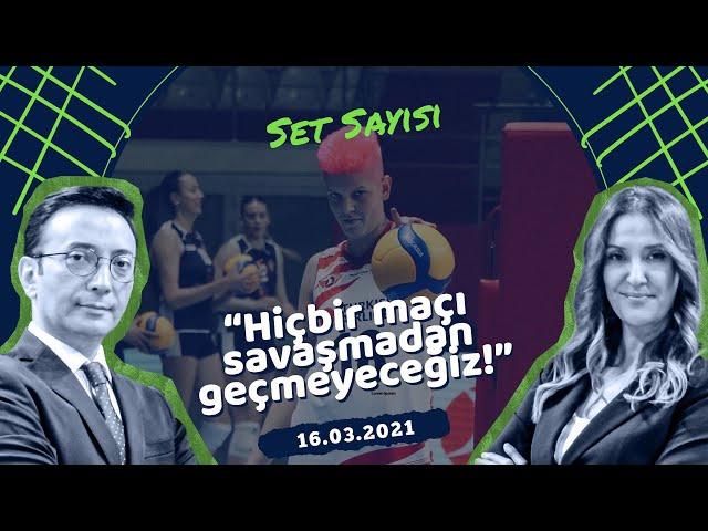 Ebrar Karakurt: "Hiçbir maçı savaşmadan geçmeyeceğiz.'' | Set Sayısı Özel #1 (16.03.2021)