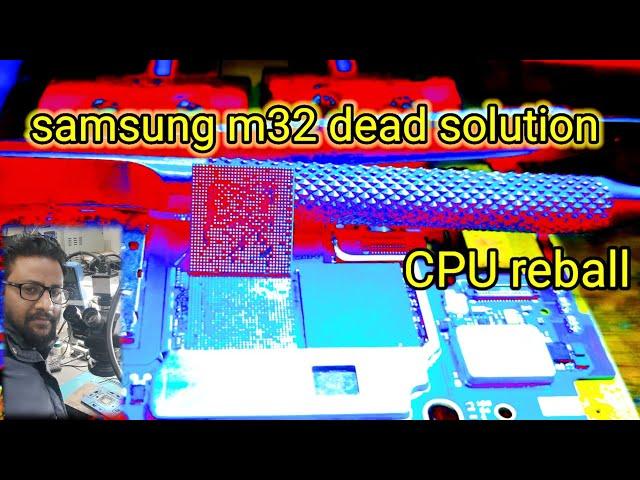 samsung m32 dead solution cpu reball