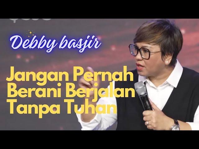 BERJALAN TANPA TUHAN ? - Ps.Debby Basjir #debbybasjirtv #dbrestoration #khotbahdebbybasjir