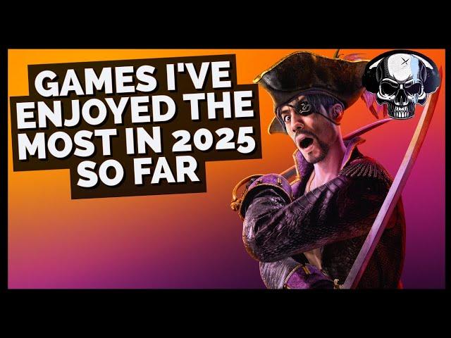 The Games I've Enjoyed The Most In 2025 So Far