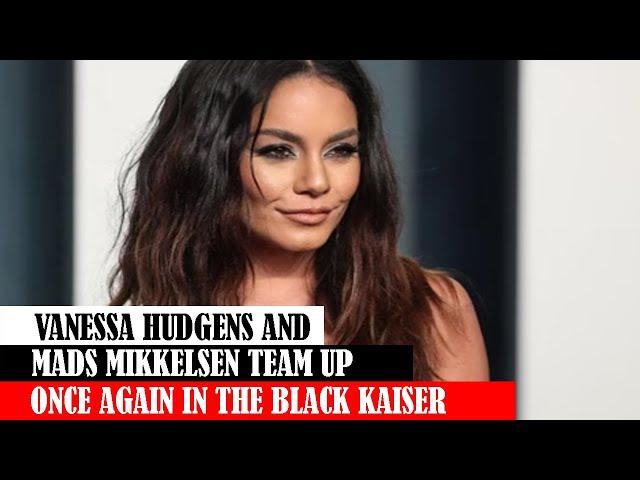 Vanessa Hudgens And Mads Mikkelsen Team Up Once Again In The Black Kaiser #news