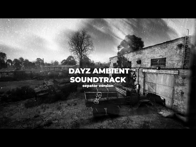 DAYZ AMBIENT SOUNDTRACK (sepator version)