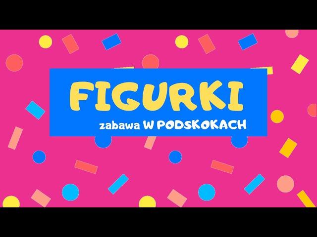 FIGURKI - zabawa W PODSKOKACH | PRZEDSZKOLE, SZKOŁA