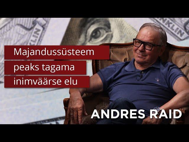 Andres Raid: Majandussüsteem peaks tagama inimväärse elu