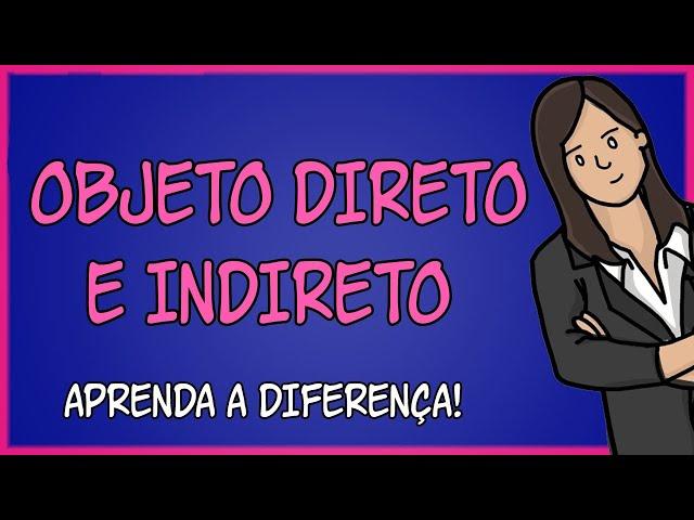 O Que é Objeto Direto? O que é Objeto Indireto? (Qual é a Diferença?)