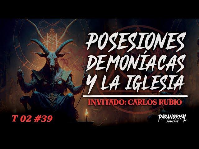 POSESIONES DEMONÍACAS Y LA IGLESIA| Invitado: CARLOS RUBIO   - T2 E39