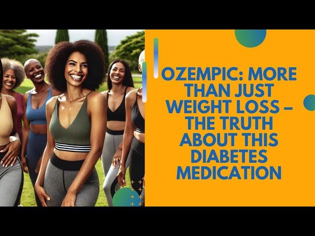 Ozempic: More Than Just Weight Loss – The Truth About This Diabetes Medication