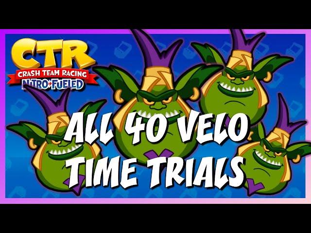 ALL 40 VELO TIME TRIALS | Crash Team Racing Nitro-Fueled