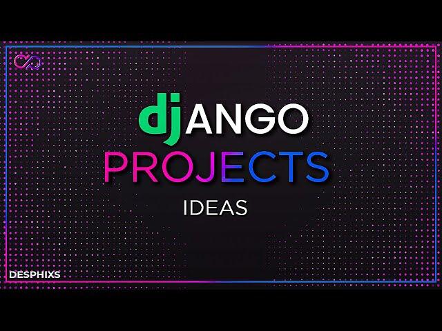 Django Project Ideas to build from Beginner to Advanced in 2021