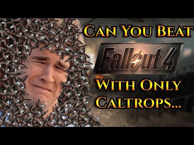 Can You Beat Fallout 4 With Only Caltrops?