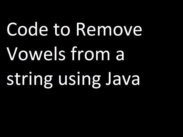 Remove vowels from a string Program code Amcat . JAVA CLASSMATE