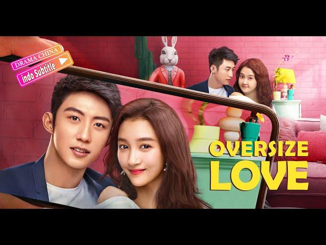 【INDO SUB】Dongeng cinta!  Pria tampan jatuh cinta pada gadis gemuk!|Oversize Love|Drama China