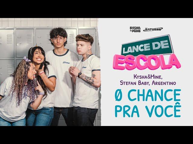 [LANCE DE ESCOLA 07] 0 Chance Pra Você - Kysha e Mine, Stefan Baby