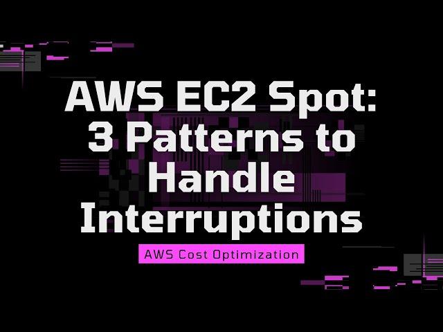 AWS EC2 Spot Usage | Real-life Examples | Three Common Patterns to Handle Interruption