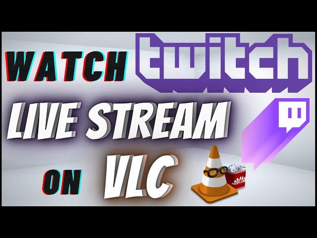 How To Watch Twitch Live Streams On VLC