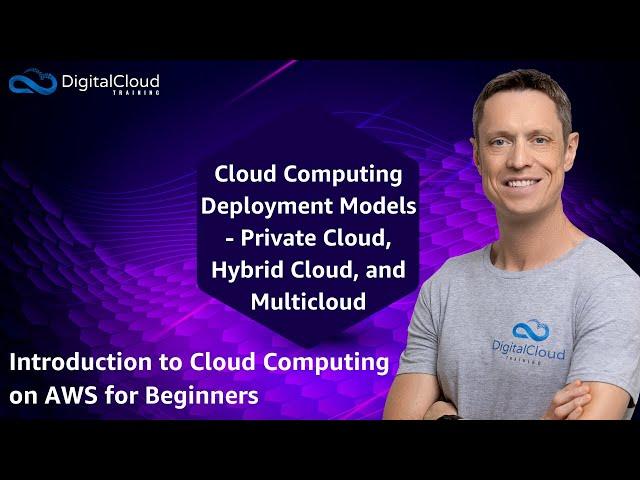 Cloud Computing Deployment Models - Private Cloud, Hybrid Cloud, and Multicloud