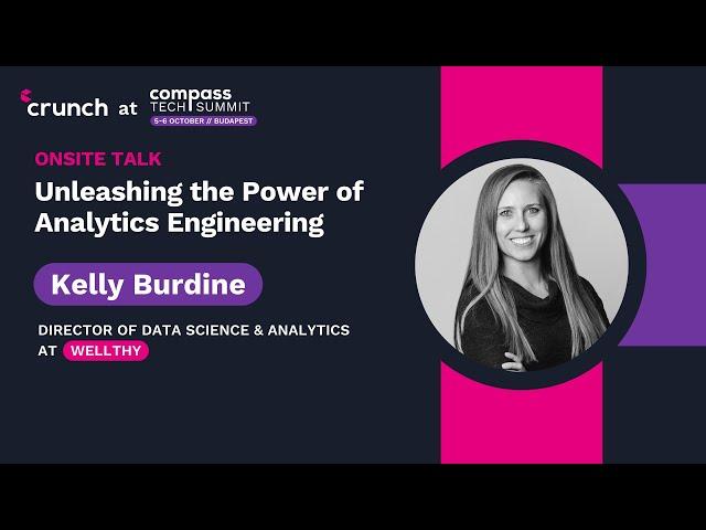 Unleashing the Power of Analytics Engineering - Kelly Burdine | Compass Tech Summit 2023