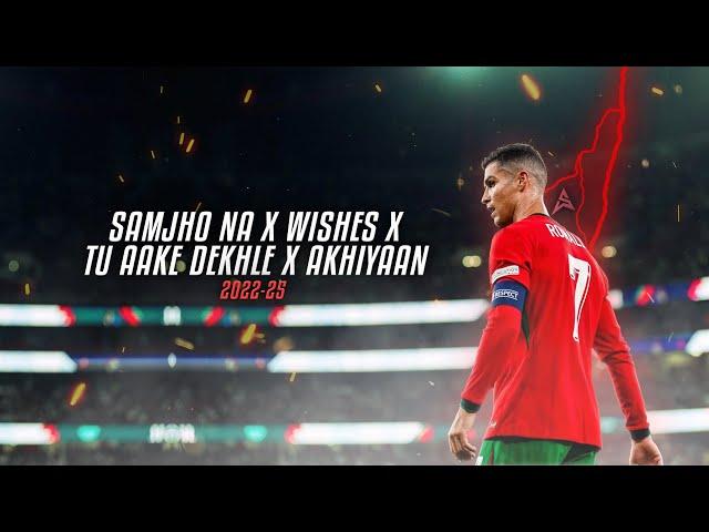 Cristiano Ronaldo • Samjho Na X Wishes X Tu Aake Dekhle X Akhiyaan - Skills, Goals & Assists 2022-25