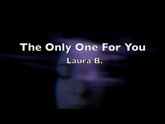 Laura B. - The Only One For You (Music Video)