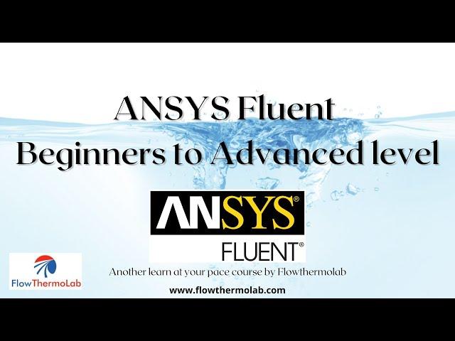 ANSYS Fluent Beginners to Advanced level course