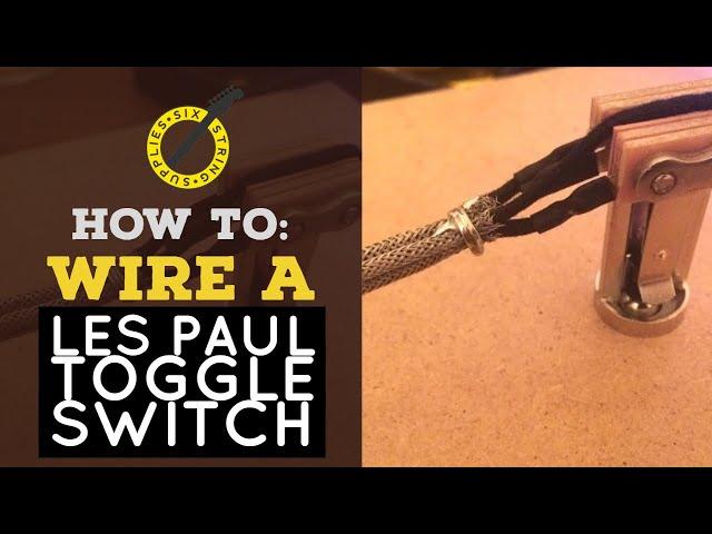 How to Wire a Les Paul Toggle Switch (Using Braided Guitar Wire)