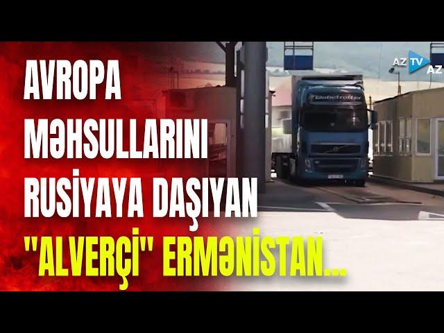 Avropa Rusiyaya qarşı sanksiyaları özü pozur: İrəvandan Qərb məhsullarını daşıyır?