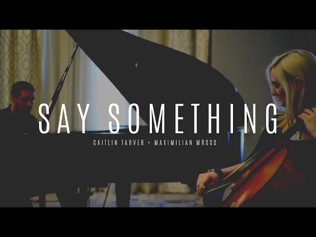 Caitlin Tarver & Max Mross - Say Something (Cello/Piano Cover)