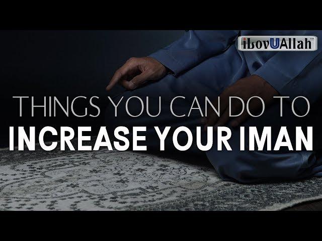 THINGS YOU CAN DO TO INCREASE YOUR IMAN