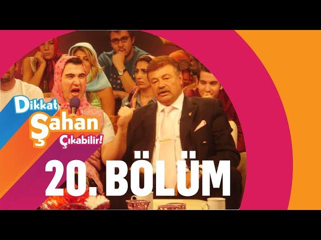 Dikkat Şahan Çıkabilir 20. Bölüm