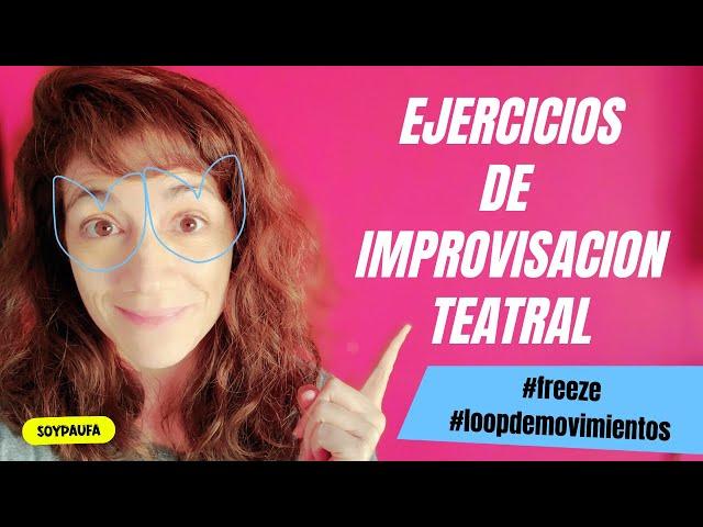 EJERCICIOS DE IMPROVISACION TEATRAL freeze y loop de movimientos | @soypaufa