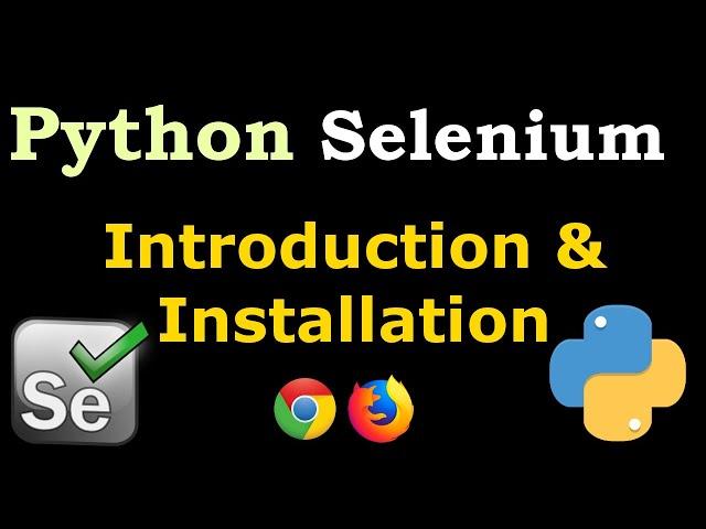 Python Selenium Introduction & Installation For Chrome & FireFox