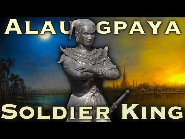 The Burmese King Who Defeated Britain & France: Alaungpaya the Victorious