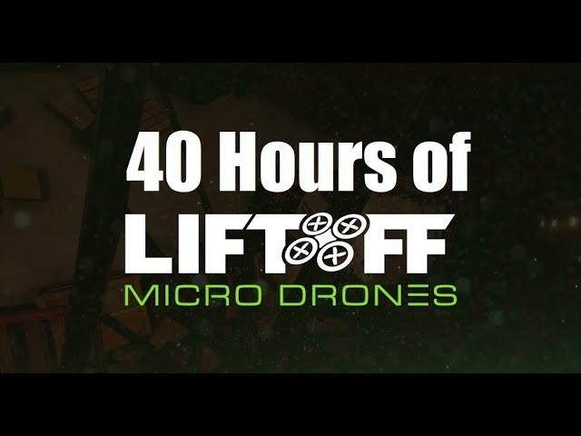 40 Hours of Liftoff Micro Drones