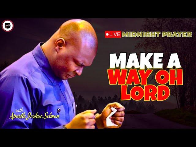 OH LORD MAKE A WAY [ MIDNIGHT PRAYERS ] || APOSTLE JOSHUA SELMAN