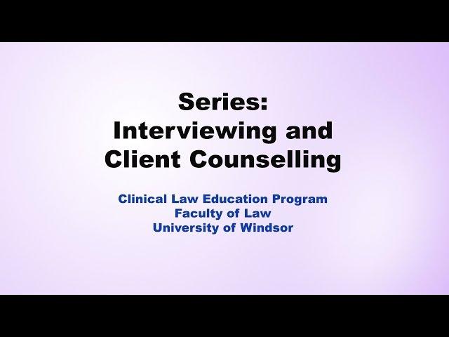 Introduction to Client Interviewing and Counselling - Purposes and Phases of an Interview