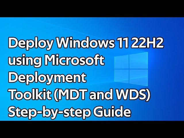 How to deploy Windows 11 22H2 (Microsoft Deployment Toolkit and Windows Deployment Services)