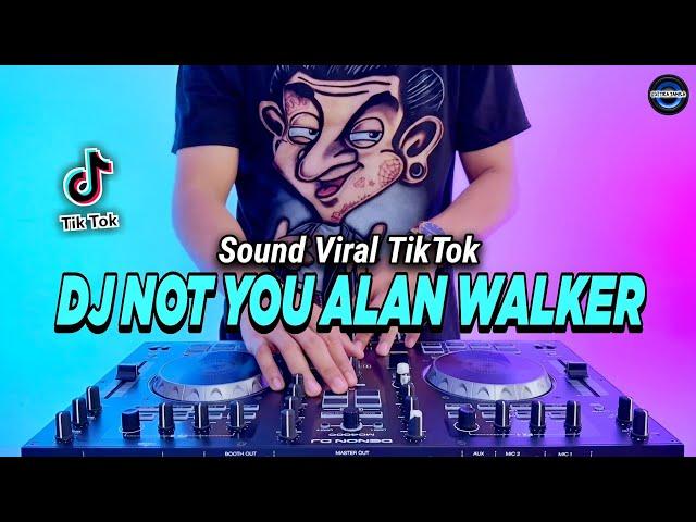 DJ NOT YOU ALAN WALKER REMIX FULL BASS VIRAL TIKTOK TERBARU 2023