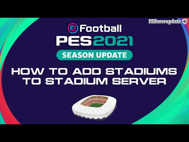 How to add Stadiums to Stadium Server PES 2021