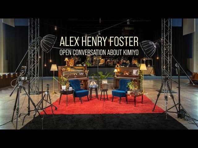 Alex Henry Foster - Open Conversation about Kimiyo