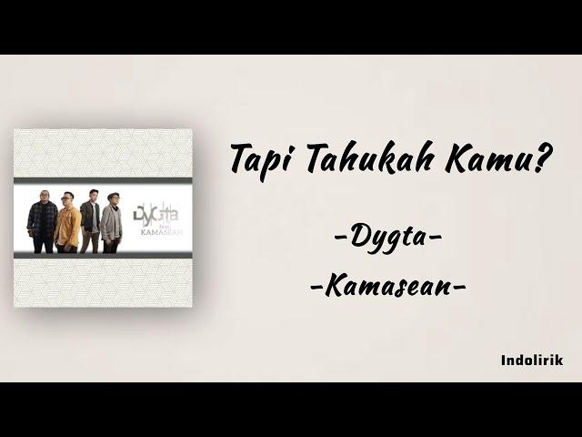 Tapi Tahukah Kamu? - Dygta feat. Kamasean | Lirik Lagu