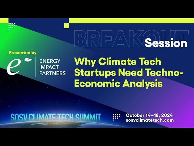 EIP: Why Climate Tech Startups Need Techno-Economic Analysis  SOSV CLIMATE TECH SUMMIT 2024