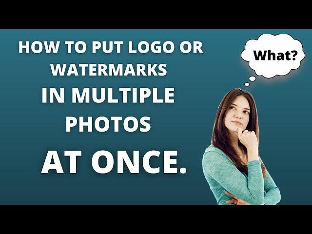 HOW TO PUT LOGO OR WATERMARK IN MULTIPLE PHOTOS