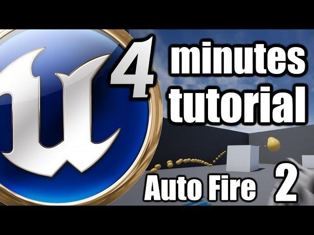 Unreal Engine 4 Minutes Beginner TUTORIAL - Auto Fire with Timer by Event, Double Click UPDATE