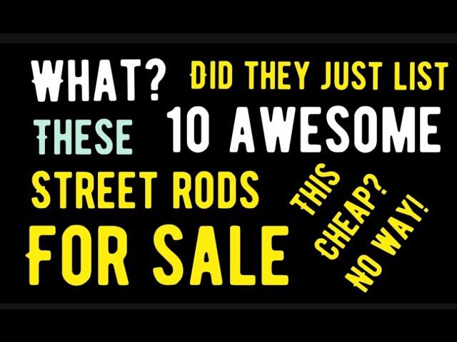 WHAT? DID THEY JUST LIST THESE 10 AWESOME STREET RODS THIS CHEAP!