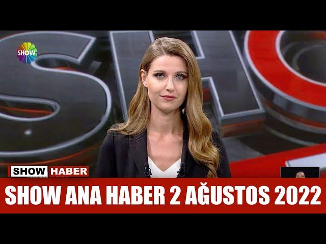 Show Ana Haber 2 Ağustos 2022