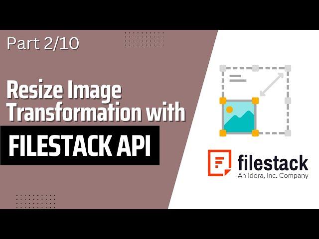 Part 2/10: Resize Image | Image Transformation with FileStack API